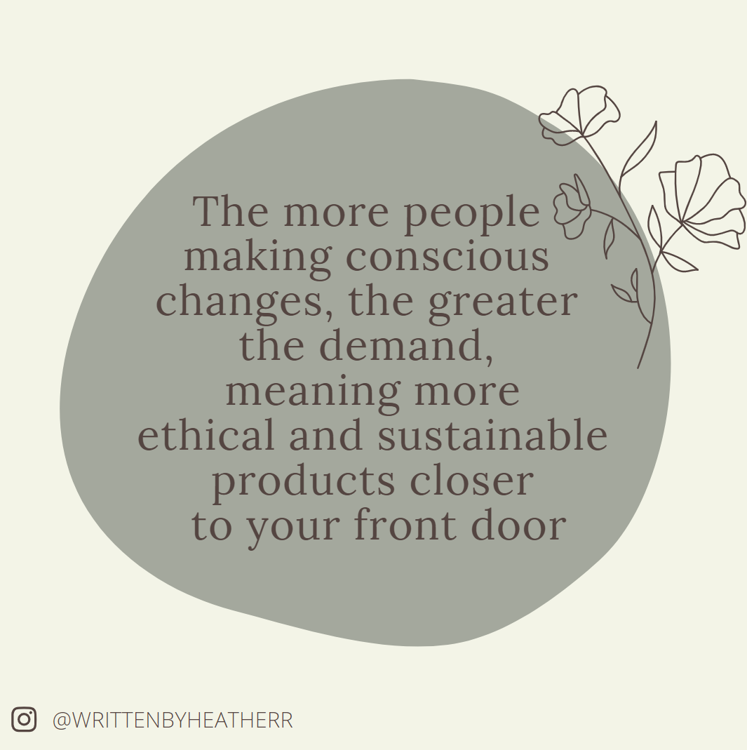 the more people making conscious changes, the greater the demand, meaning more zero-waste products closer to your front door